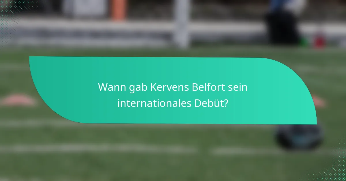 Wann gab Kervens Belfort sein internationales Debüt?