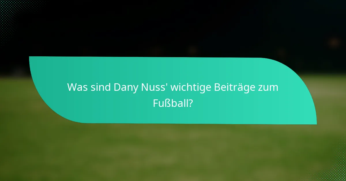 Was sind Dany Nuss' wichtige Beiträge zum Fußball?