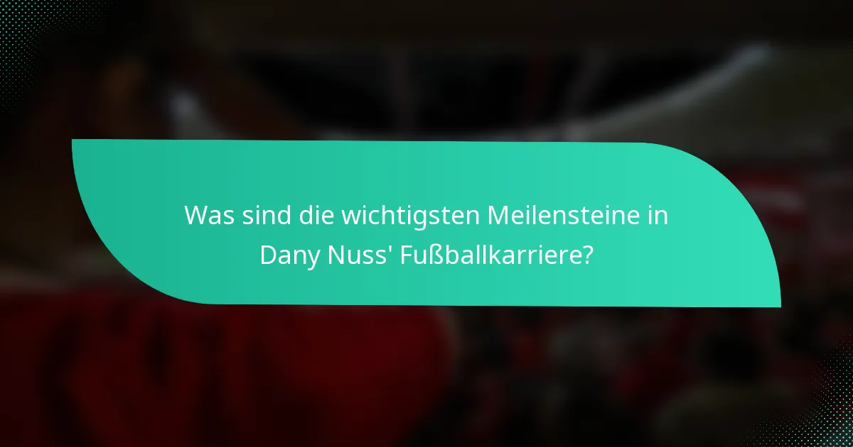 Was sind die wichtigsten Meilensteine in Dany Nuss' Fußballkarriere?