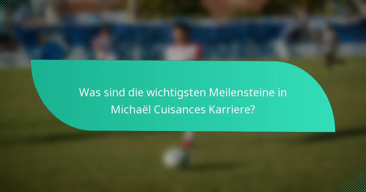 Was sind die wichtigsten Meilensteine in Michaël Cuisances Karriere?