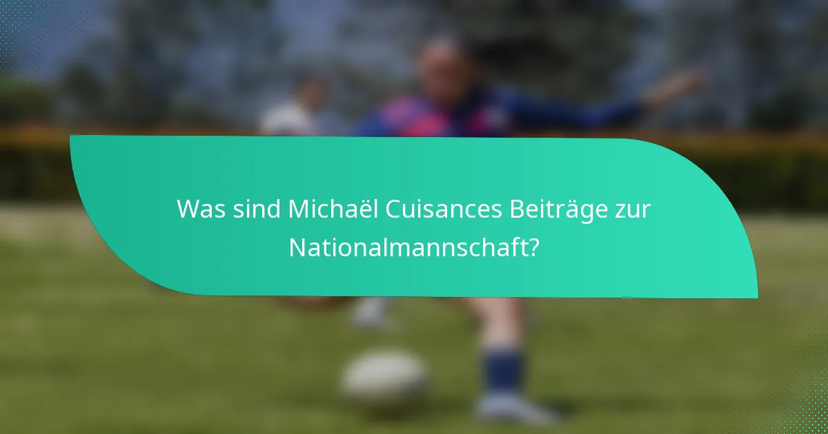 Was sind Michaël Cuisances Beiträge zur Nationalmannschaft?