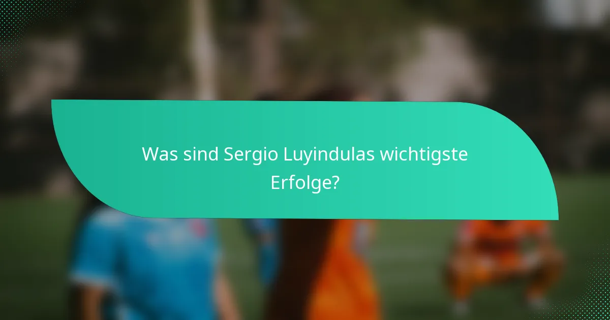 Was sind Sergio Luyindulas wichtigste Erfolge?