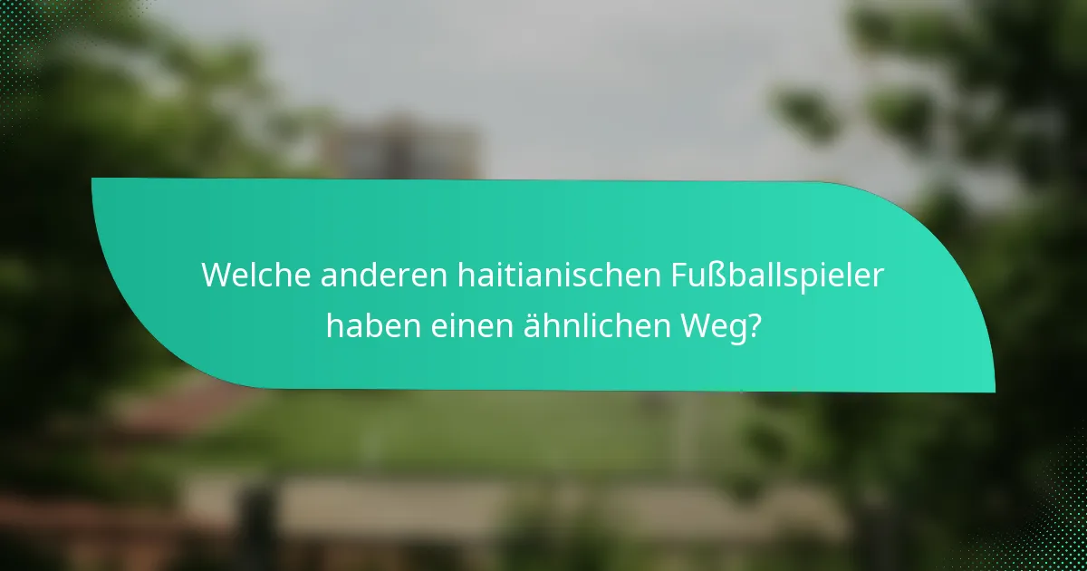 Welche anderen haitianischen Fußballspieler haben einen ähnlichen Weg?