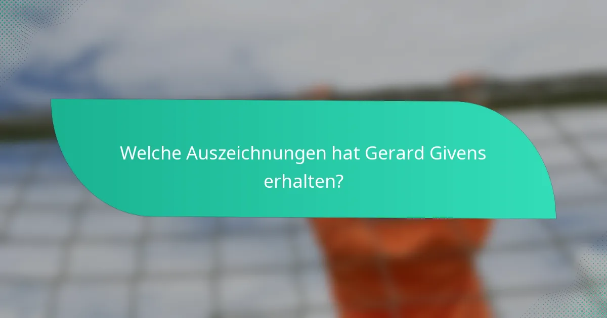 Welche Auszeichnungen hat Gerard Givens erhalten?