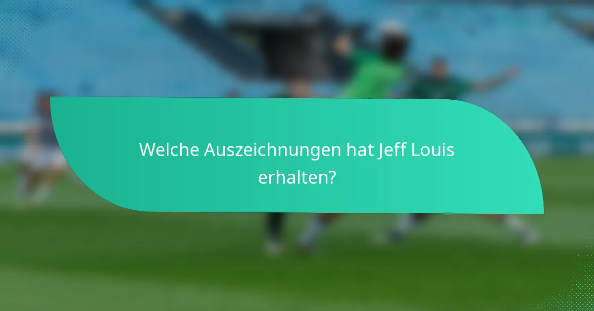 Welche Auszeichnungen hat Jeff Louis erhalten?