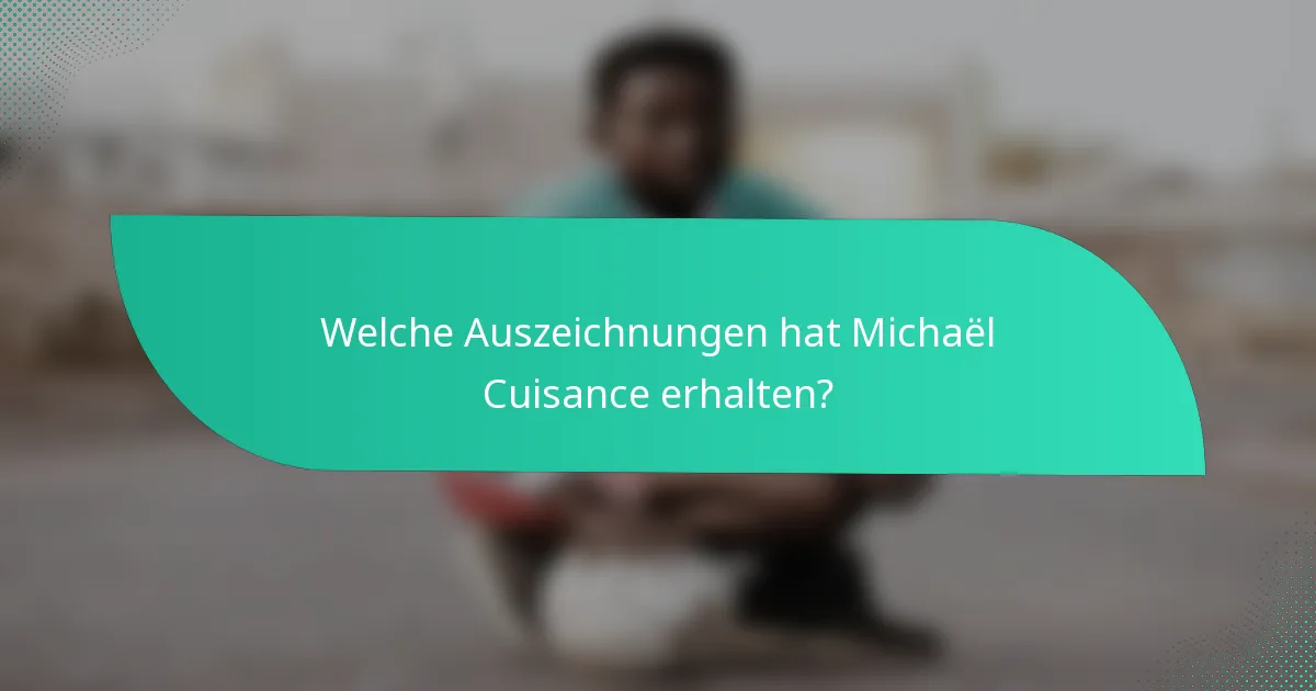 Welche Auszeichnungen hat Michaël Cuisance erhalten?