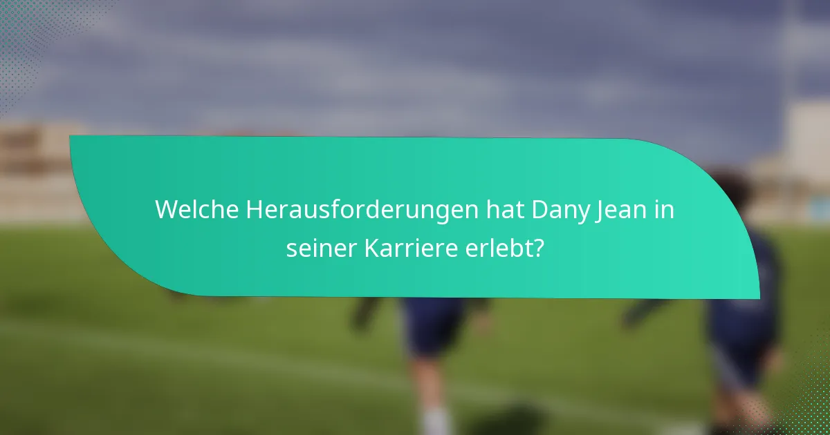 Welche Herausforderungen hat Dany Jean in seiner Karriere erlebt?