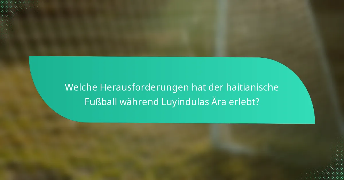 Welche Herausforderungen hat der haitianische Fußball während Luyindulas Ära erlebt?