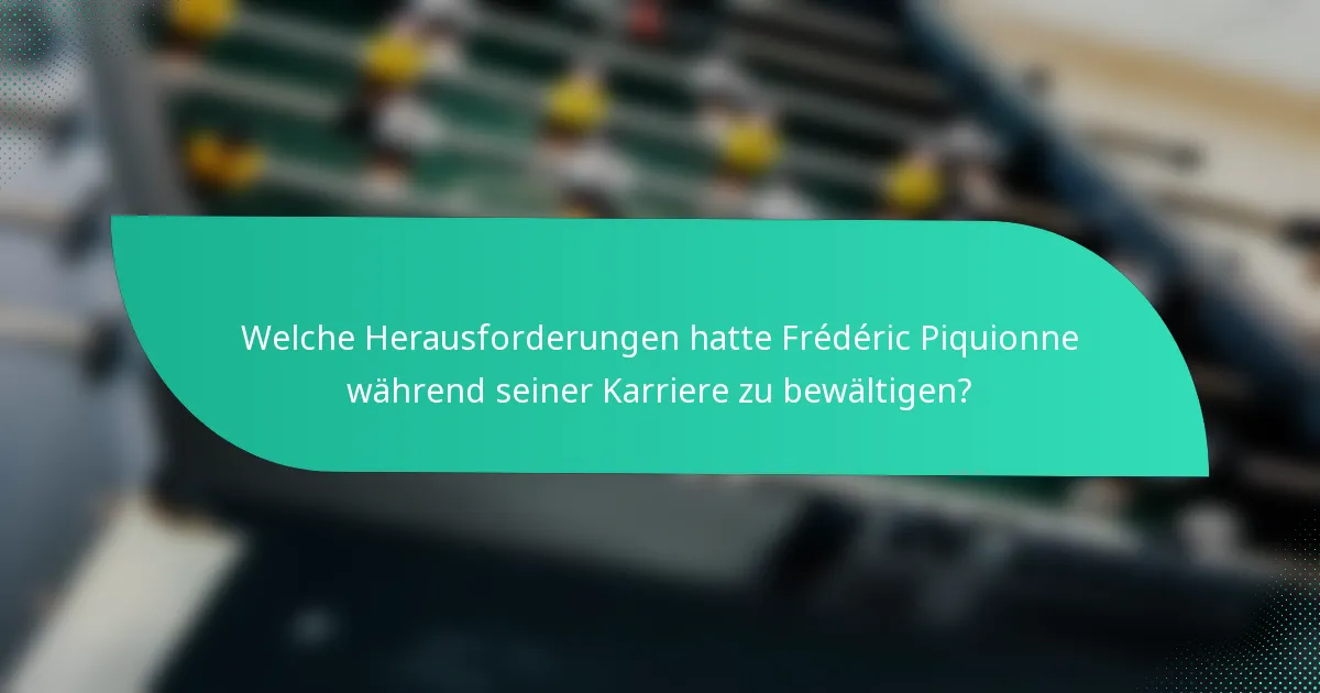 Welche Herausforderungen hatte Frédéric Piquionne während seiner Karriere zu bewältigen?