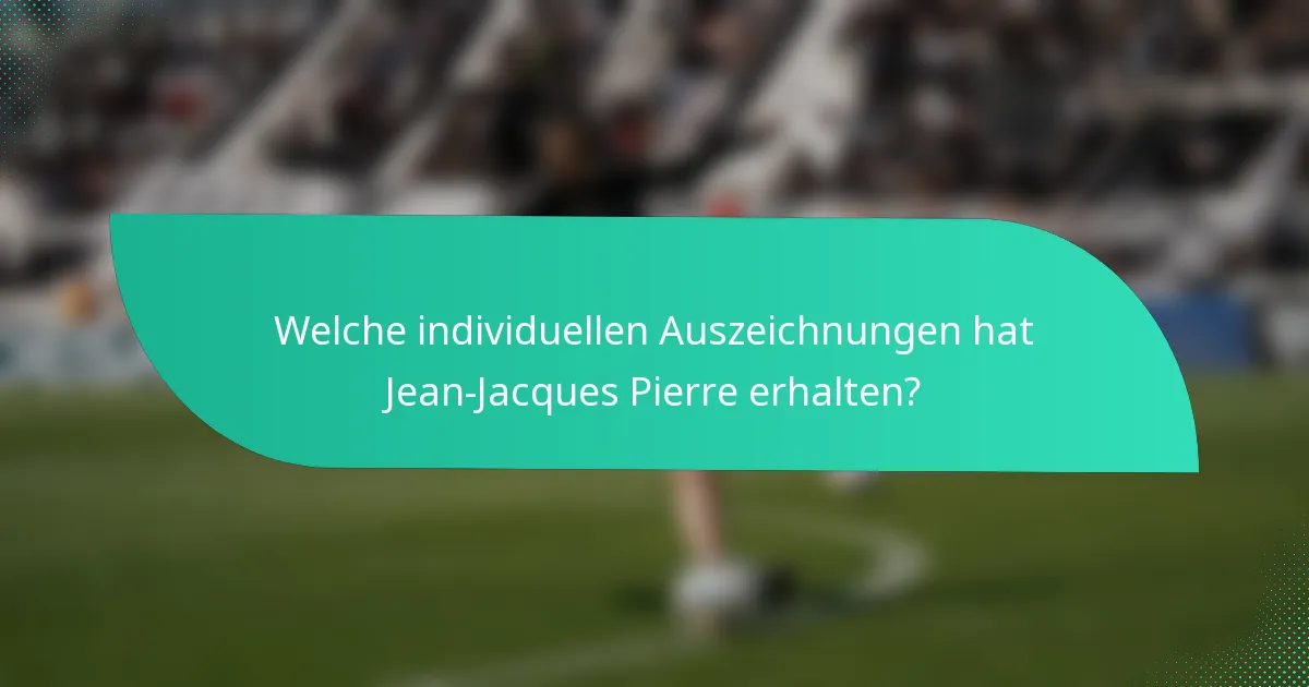 Welche individuellen Auszeichnungen hat Jean-Jacques Pierre erhalten?