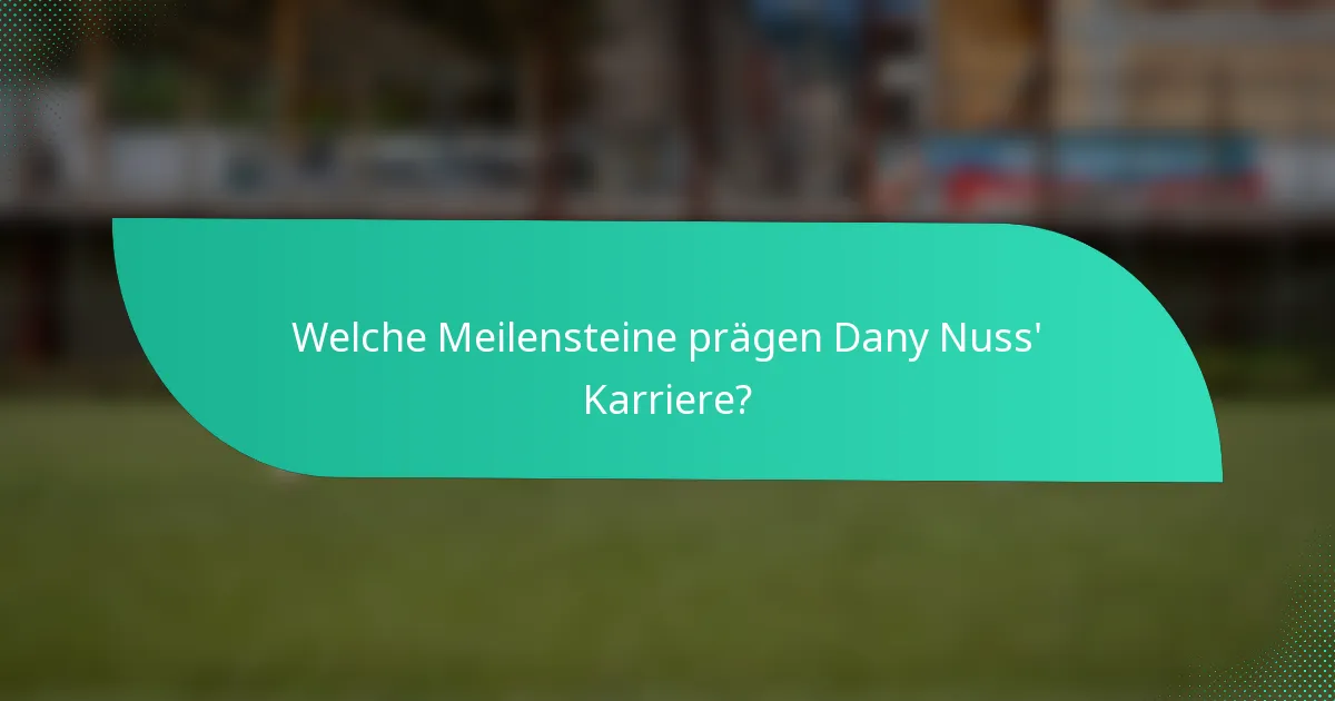 Welche Meilensteine prägen Dany Nuss' Karriere?