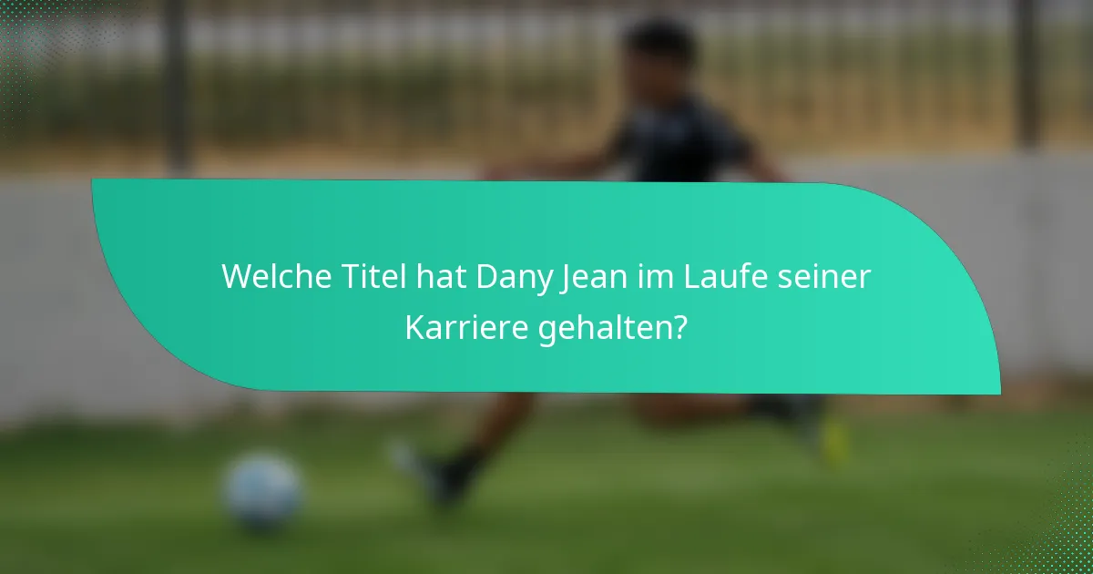 Welche Titel hat Dany Jean im Laufe seiner Karriere gehalten?