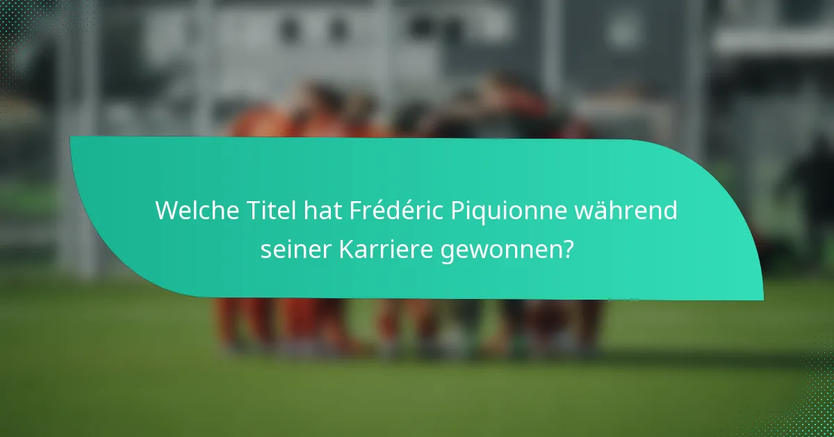 Welche Titel hat Frédéric Piquionne während seiner Karriere gewonnen?