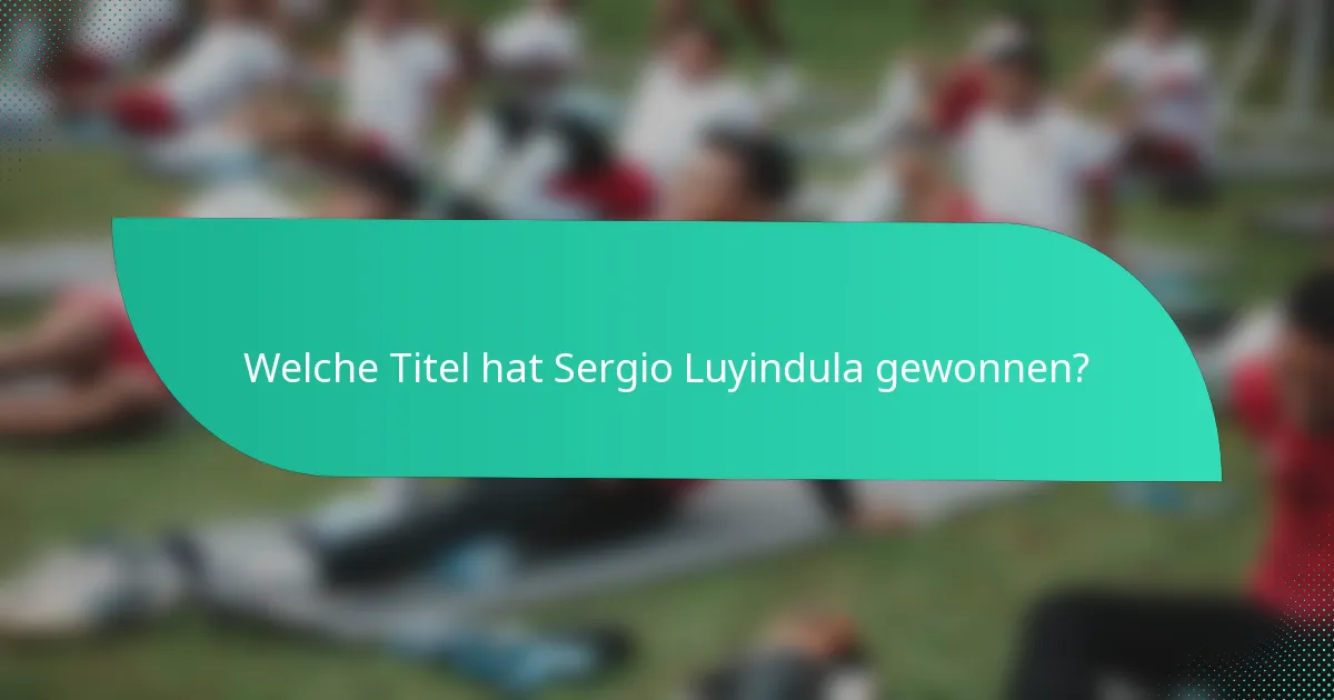 Welche Titel hat Sergio Luyindula gewonnen?