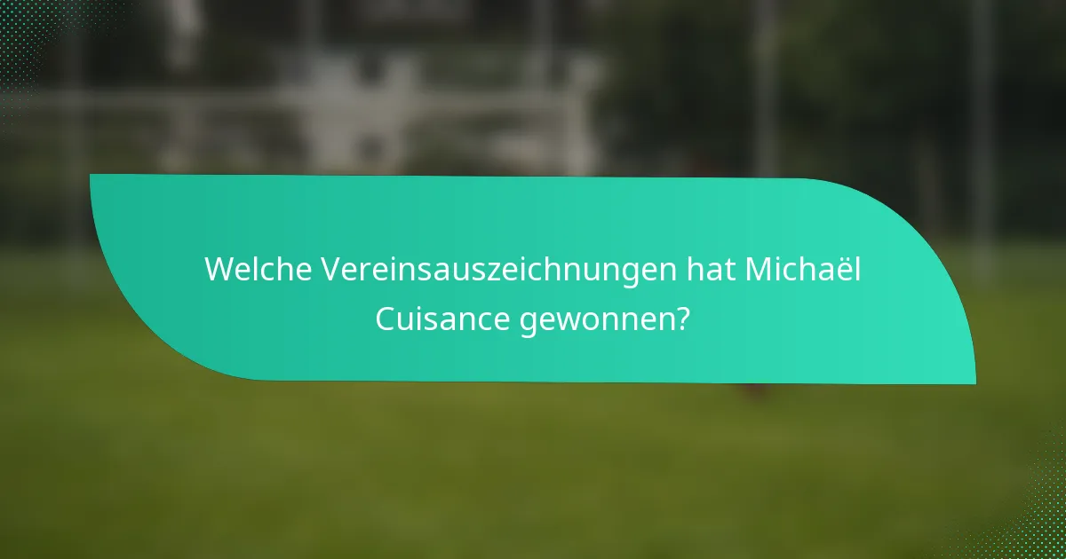 Welche Vereinsauszeichnungen hat Michaël Cuisance gewonnen?
