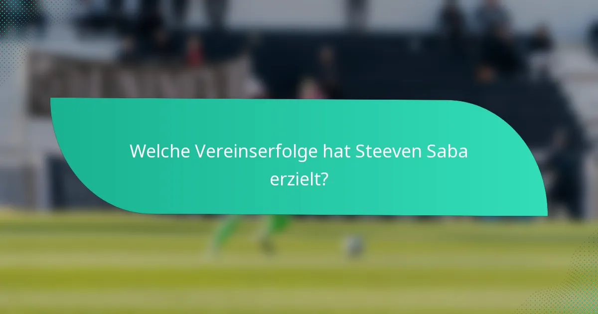 Welche Vereinserfolge hat Steeven Saba erzielt?