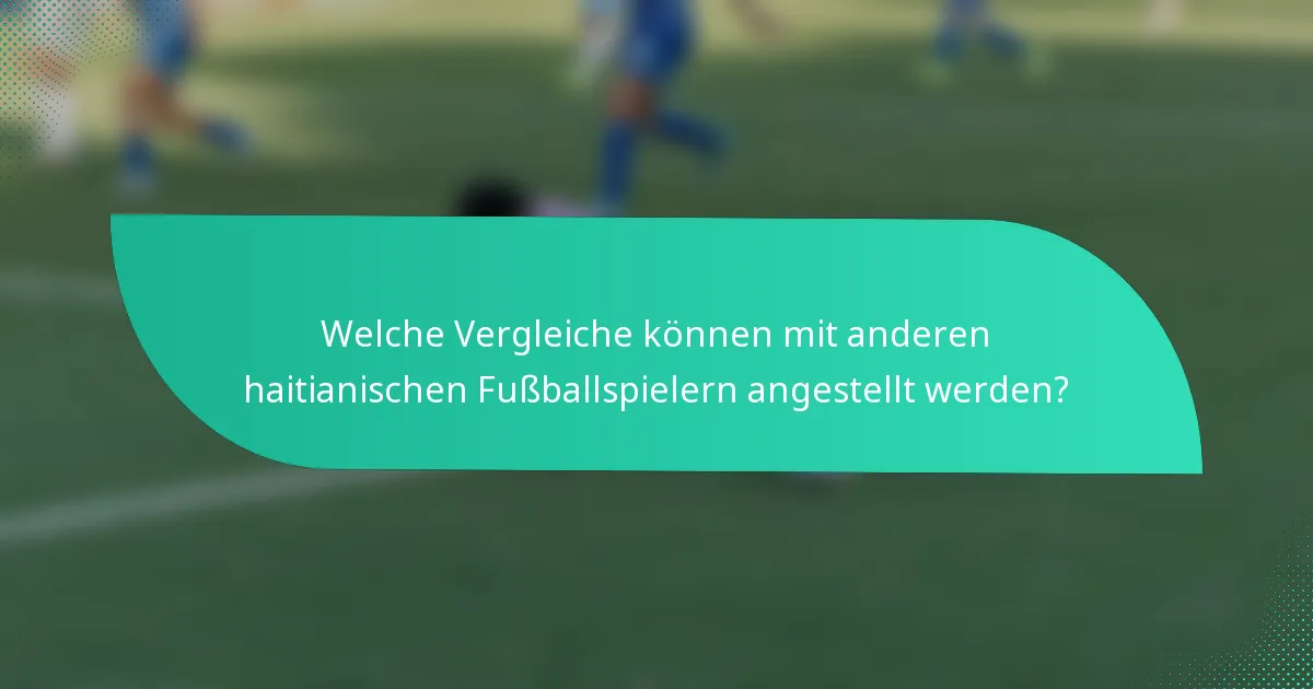 Welche Vergleiche können mit anderen haitianischen Fußballspielern angestellt werden?
