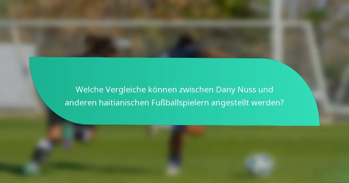 Welche Vergleiche können zwischen Dany Nuss und anderen haitianischen Fußballspielern angestellt werden?