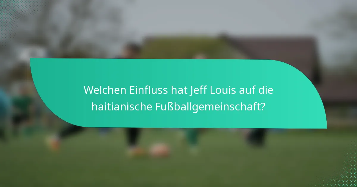 Welchen Einfluss hat Jeff Louis auf die haitianische Fußballgemeinschaft?