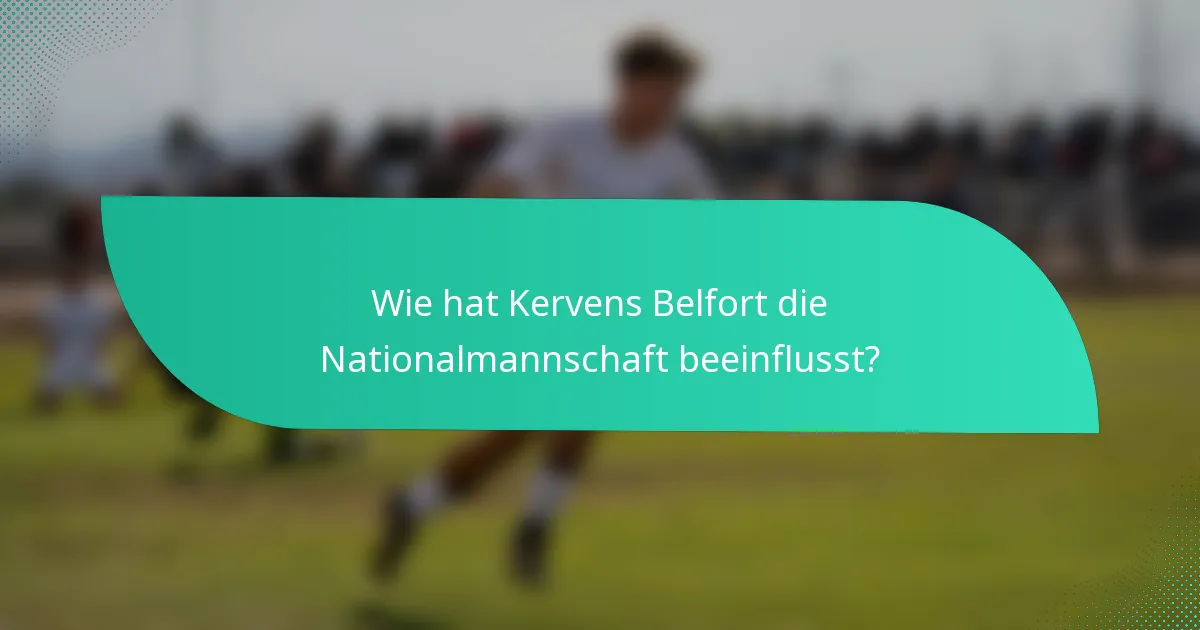 Wie hat Kervens Belfort die Nationalmannschaft beeinflusst?