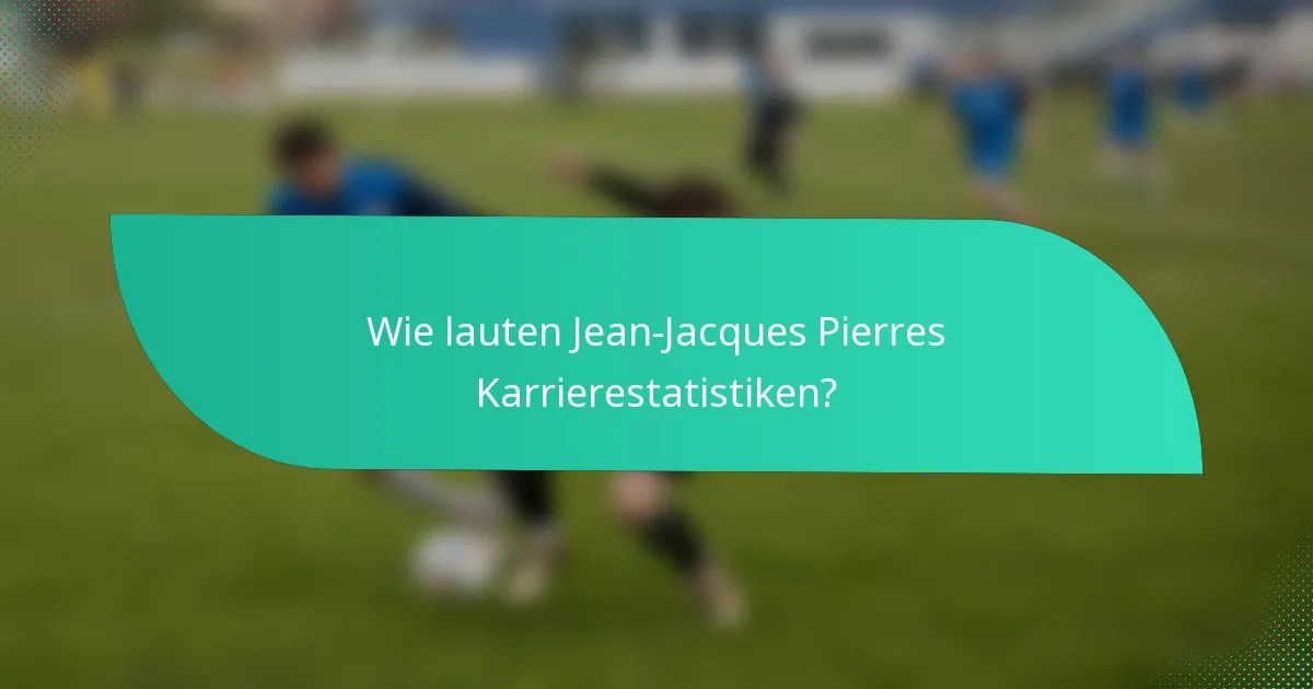 Wie lauten Jean-Jacques Pierres Karrierestatistiken?