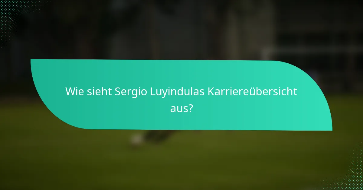 Wie sieht Sergio Luyindulas Karriereübersicht aus?