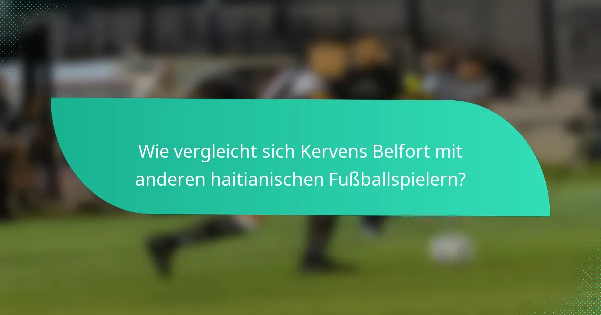 Wie vergleicht sich Kervens Belfort mit anderen haitianischen Fußballspielern?