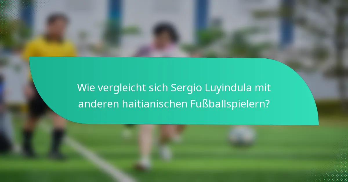 Wie vergleicht sich Sergio Luyindula mit anderen haitianischen Fußballspielern?