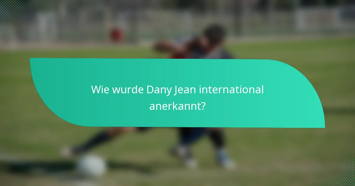 Wie wurde Dany Jean international anerkannt?